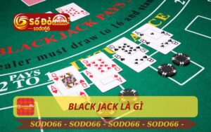 HƯỚNG DẪN CHƠI BLACKJACK TRÊN SODO66