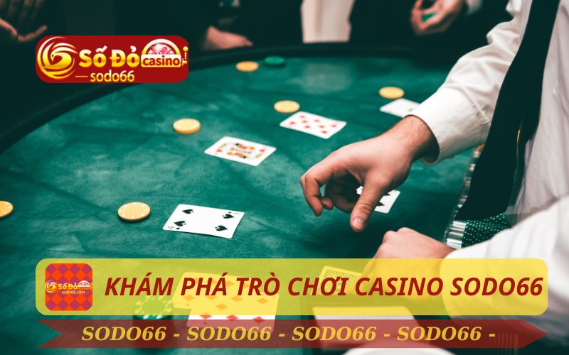 KHÁM PHÁ TRÒ CHƠI CASINO ONLINE TRÊN SODO66